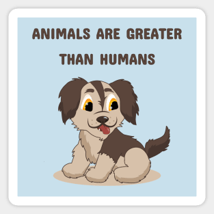Animals Are Greater Than Humans Sticker